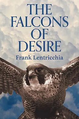 E-Book (epub) Falcons of Desire von Frank Lentricchia