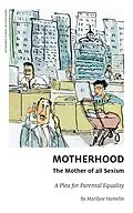 E-Book (epub) Motherhood, The Mother of All Sexism von 