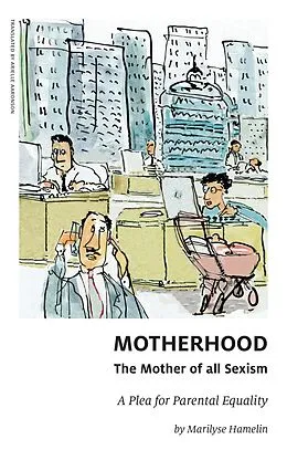 E-Book (epub) Motherhood, The Mother of All Sexism von 