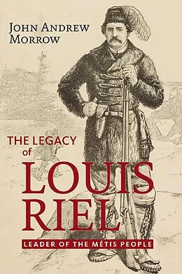 E-Book (epub) Legacy of Louis Riel von John Andrew Morrow
