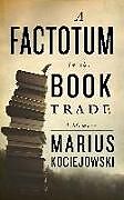 Kartonierter Einband A Factotum in the Book Trade von Marius Kociejowski