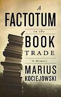 E-Book (epub) A Factotum in the Book Trade von Marius Kociejowski