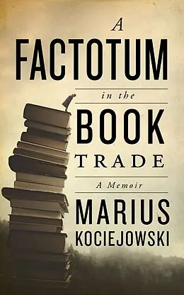 E-Book (epub) A Factotum in the Book Trade von Marius Kociejowski