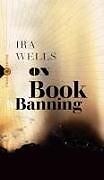 Couverture cartonnée On Book Banning de Ira Wells