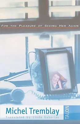 E-Book (epub) For the Pleasure of Seeing Her Again von Michel Tremblay