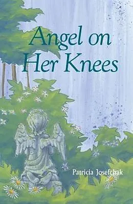 E-Book (epub) Angel on her Knees von Patricia Josefchak-Pugh