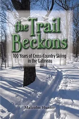 ePUB The Trail Beckons 100 Years of Cross-Country Skiing in the Gatineau von Malcolm Hunter