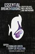 E-Book (pdf) Essential Breakthroughs: Conversations about Men, Mothers and Mothering von Fionna Joy Green