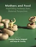 E-Book (epub) Mothers and Food: Negotiating Foodways from Maternal Perspectives von Pasche Florence Guignard