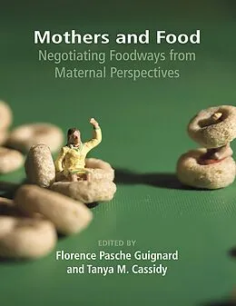 E-Book (epub) Mothers and Food: Negotiating Foodways from Maternal Perspectives von Pasche Florence Guignard