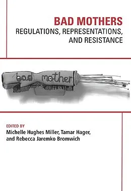 E-Book (epub) Bad Mothers: Regulations, Represetatives and Resistance von Hughes Michelle Miller