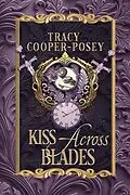 E-Book (epub) Kiss Across Blades (Kiss Across Time, #9) von Tracy Cooper-Posey