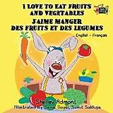 Couverture cartonnée I Love to Eat Fruits and Vegetables J'aime manger des fruits et des legumes de Shelley Admont, Kidkiddos Books