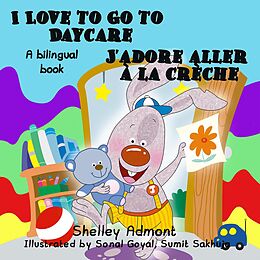 eBook (epub) I Love to Go to Daycare J'adore aller à la crèche de Shelley Admont