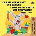 E-Book (epub) Ich esse gerne Obst und Gemüse I Love to Eat Fruits and Vegetables (Bilingual German English) von Shelley Admont, S. A. Publishing