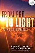 Couverture cartonnée From Ego To Light: Your Shift To Happiness de Raymond Aaron, Rahim A. Daredia