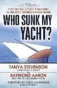 Kartonierter Einband Who Sunk My Yacht?: Your Personal Compass to Navigating the High Seas of Business and Career Change von Raymond Aaron, Tanya Stevenson