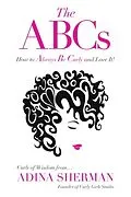 E-Book (epub) The ABCs~How To Always Be Curly and Love It! Curls of Wisdom from...Adina Sherman von Adina Sherman