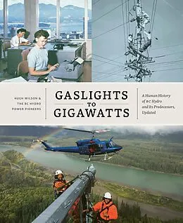 E-Book (epub) Gaslights to Gigawatts von Hugh Wilson, Bc Hydro Power Pioneers