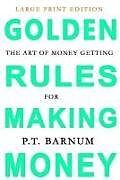 Couverture cartonnée The Art of Money Getting: Golden Rules for Making Money: Large Print Edition de P. T. Barnum