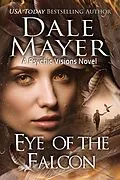 E-Book (epub) Eye of the Falcon (Psychic Visions, #12) von Dale Mayer