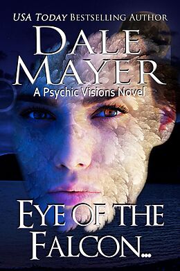 E-Book (epub) Eye of the Falcon (Psychic Visions, #12) von Dale Mayer