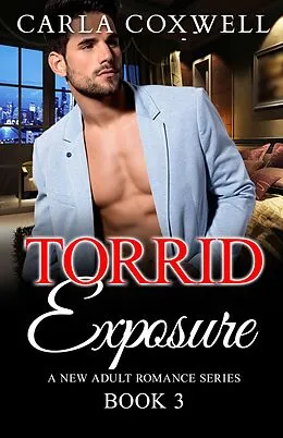 E-Book (epub) Torrid Exposure - Book 3 (Torrid Exposure New Adult Romance Series, #3) von Carla Coxwell