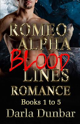 E-Book (epub) Romeo Alpha Blood Lines Romance Series - Books 1 to 5 von Darla Dunbar