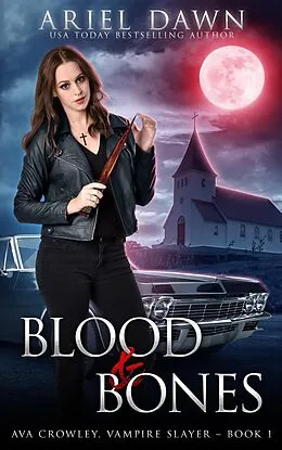 E-Book (epub) Blood & Bones (Ava Crowley, Vampire Slayer, #1) von Ariel Dawn