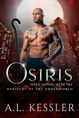 E-Book (epub) Osiris (Speed Dating with the Denizens of the Underworld, #13) von A. L. Kessler