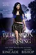 E-Book (epub) Blue Moon Rising (Silver Circle Witches, #2) von Erzabet Bishop, Gina Kincade