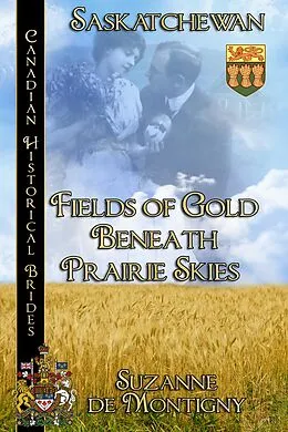 E-Book (epub) Fields of Gold Beneath Prairie Skies, Canadian Historical Brides Saskatchewan von Suzanne de Montigny