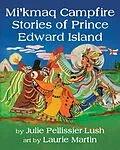 E-Book (epub) Mi'kmaq Campfire Stories of Prince Edward Island von Julie Pellissier-Lush