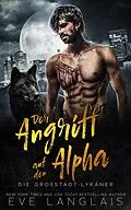 E-Book (epub) Der Angriff auf den Alpha (Die Großstadt-Lykaner, #1) von Eve Langlais