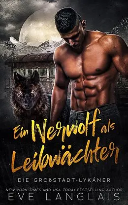 E-Book (epub) Ein Werwolf als Leibwächter (Die Großstadt-Lykaner, #4) von Eve Langlais
