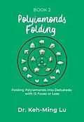 E-Book (epub) Polyiamonds Folding: Folding Polyiamonds into Deltaheda with 12 Faces or Less von Keh-Ming Lu