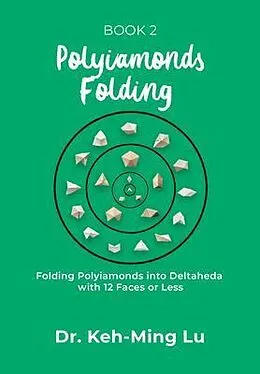 E-Book (epub) Polyiamonds Folding: Folding Polyiamonds into Deltaheda with 12 Faces or Less von Keh-Ming Lu