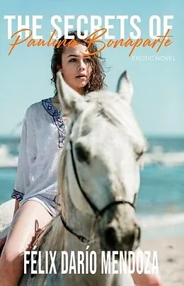 E-Book (epub) The Secrets of Paulina Bonaparte von Felix Dario Mendoza
