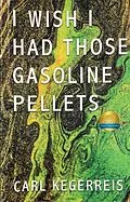 E-Book (epub) I Wish I Had Those Gasoline Pellets von Carl Kegerreis