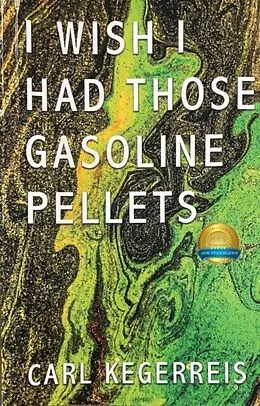 E-Book (epub) I Wish I Had Those Gasoline Pellets von Carl Kegerreis