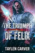 E-Book (epub) The Triumph of Felix (Magorian & Jones, #2) von Taylen Carver
