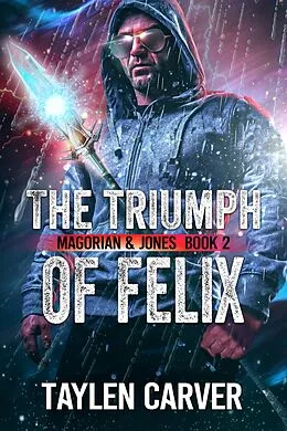 E-Book (epub) The Triumph of Felix (Magorian & Jones, #2) von Taylen Carver