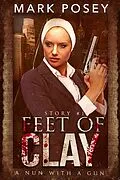 E-Book (epub) Feet of Clay (A Nun With A Gun, #1) von Mark Posey
