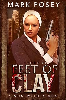 E-Book (epub) Feet of Clay (A Nun With A Gun, #1) von Mark Posey