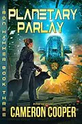 E-Book (epub) Planetary Parlay (Iron Hammer, #3) von Cameron Cooper