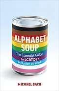 E-Book (epub) Alphabet Soup: The Essential Guide to LGBTQ2+ Inclusion at Work von Michael Bach
