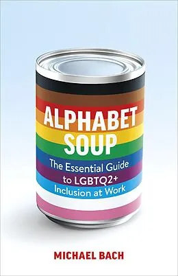 E-Book (epub) Alphabet Soup: The Essential Guide to LGBTQ2+ Inclusion at Work von Michael Bach