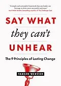 E-Book (epub) Say What They Can't Unhear: The 9 Principles of Lasting Change von Tamsen Webster