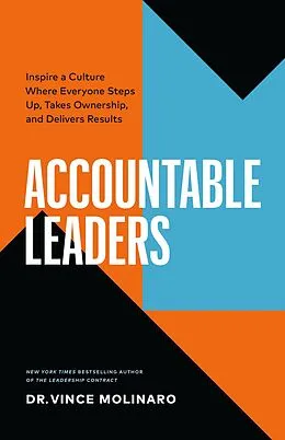E-Book (epub) Accountable Leaders: Inspire a Culture Where Everyone Steps Up, Takes Ownership, and Delivers Results von Vince Molinaro
