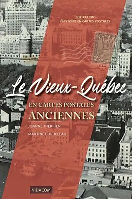 E-Book (epub) Le Vieux-Quebec en cartes postales anciennes von Therrien Joanne Therrien, Bordeleau Martine Bordeleau